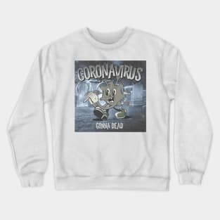 Coronavirus Gonna Dead Crewneck Sweatshirt